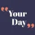 Your Day - Quotes for today
