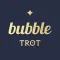 bubble for TROT
