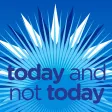 Today and Not Today Today and Not Today