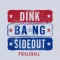 Dink Bang Side Out App