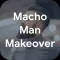 Macho Man Makeover