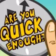 Are You Quick Enough? - The Ultimate Reaction Test Are You Quick Enough? - The Ultimate Reaction Test