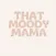 THAT MOODY MAMA SHOP