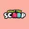 What The Scoop.