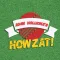 Howzat: Cricket.