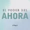 Practicando el Poder de Ahora