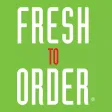 Fresh To Order Fresh To Order