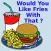 Would you like fries with that ?