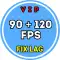 FIX LAG & 90 FPS + 120 FPS