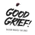 Good Grief!