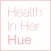 Health In Her HUE