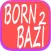 Born 2 Bazi