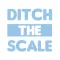 Ditch the Scale