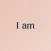 I am - Daily affirmations