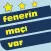 Maç Günü - Fenerin Maçı Var