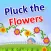 Pluck the Flowers