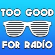 Too Good For Radio Too Good For Radio
