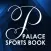PALACE SPORTS BOOK