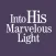 Into His Marvelous Light