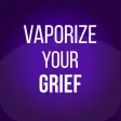Vaporize Your Grief