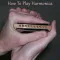 How To Play Harmonica - Harmonica Guide