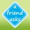 A Friend Asks