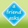 A Friend Asks A Friend Asks