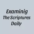 Examining The Scriptures Daily