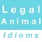 Legal & Animal idioms