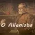 O Alienista de Machado de Assis