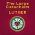 The Large Catechism - Martin Luther