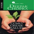 Cómo Crear Salud - Deepak Chopra Cómo Crear Salud - Deepak Chopra