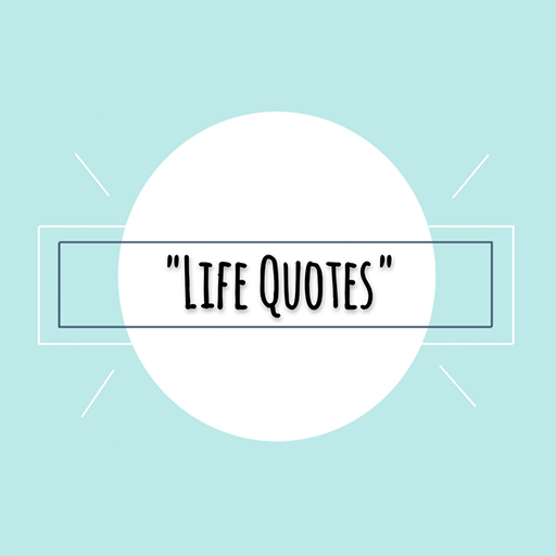 Life Quotes