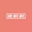 Love.Date.Hate. Love.Date.Hate.