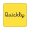 Quickly