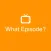What Episode