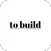 To Build