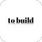 To Build