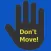 DON'T MOVE!