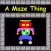 A Maze Thing