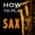 How to Play Saxophone by Mario Cerra