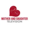 Mother and Daughter TV Network Mother and Daughter TV Network