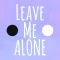Leave Me Alone!