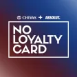 No Loyalty Card by Chivas & Absolut No Loyalty Card by Chivas & Absolut