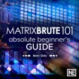Beginner Guide MatrixBrute 101 Beginner Guide MatrixBrute 101