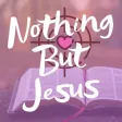 Nothing But Jesus Nothing But Jesus