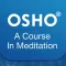 OSHO A Course In Meditation