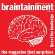 Braintainment Magazine: Quest for knowledge Braintainment Magazine: Quest for knowledge