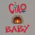Ciao Baby.