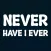 Never Have I Ever - Unlimited
